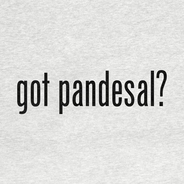 Got Pandesal? Filipino Food Humor Design by AiReal Apparel by airealapparel